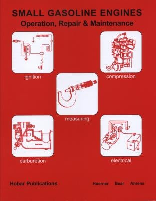 Small Gasoline Engines, Operation & Maintenance by Ahrens, Donald L.