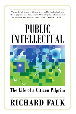 Public Intellectual: The Life of a Citizen Pilgrim by Falk, Richard