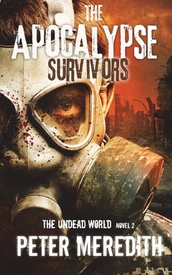 The Apocalypse Survivors: The Undead World Novel 2 by Meredith, Peter