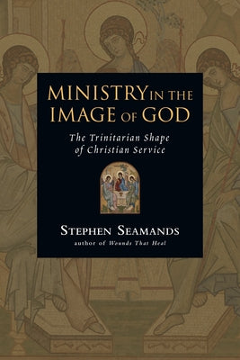 Ministry in the Image of God: The Trinitarian Shape of Christian Service Paperback IVP Books