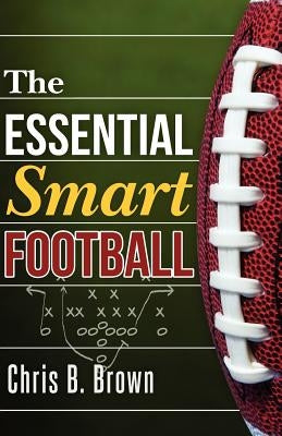 The Essential Smart Football by Brown, Chris B.