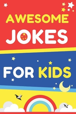 Awesome Jokes for kids: Jokes Book For Kids 7-9 8-14 Paperback Independently Published