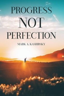 Progress Not Perfection by Kashirsky, Mark