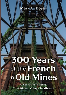300 Years of the French in Old Mines by Boyer, Mark G.