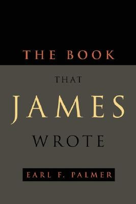 The Book That James Wrote by Palmer, Earl F.