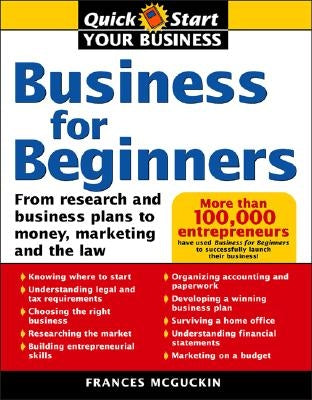 Business for Beginners: From Research and Business Plans to Money, Marketing and the Law by McGuckin, Francis