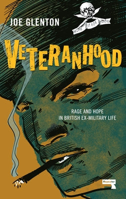 Veteranhood: Rage and Hope in British Ex-Military Life by Glenton, Joe