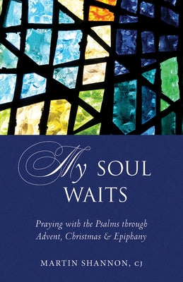 My Soul Waits: Praying with the Psalms Through Advent, Christmas & Epiphany Paperback Paraclete Press (MA)