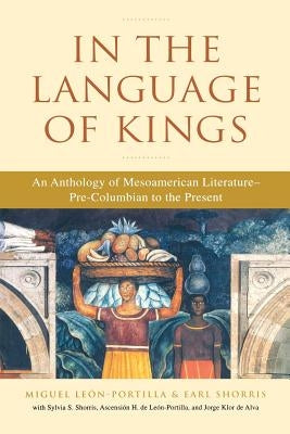 In the Language of Kings: An Anthology of Mesoamerican Literature, Pre-Columbian to the Present Paperback W. W. Norton & Company