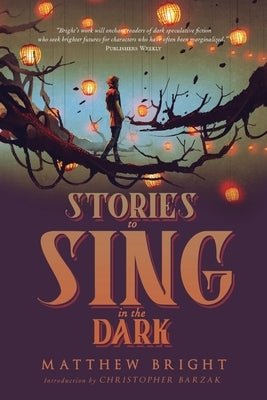 Stories to Sing in the Dark by Bright, Matthew