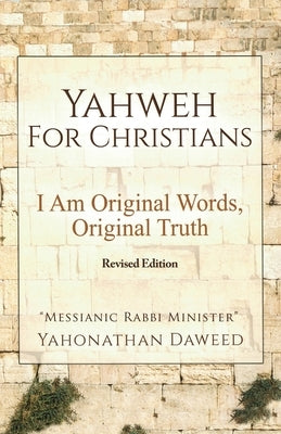 Yahweh for Christians: I Am Original Words, Original Truth Paperback Dorrance Publishing Co.