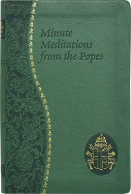 Minute Meditations from the Popes: Minute Meditations for Every Day Taken from the Words of Popes from the Twentieth Century Imitation Leather Catholic Book Publishing