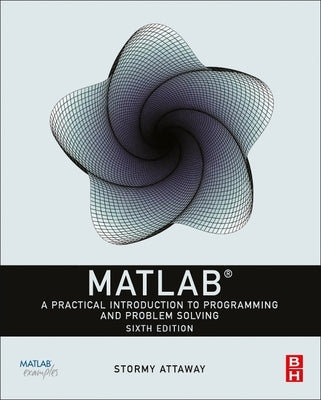 MATLAB: A Practical Introduction to Programming and Problem Solving by Attaway, Dorothy C.
