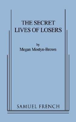 The Secret Lives of Losers by Mostyn-Brown, Megan