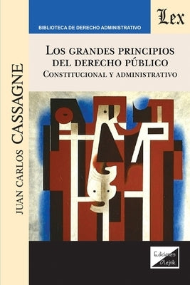 Los Grandes Principios del Derecho Público. Constitucional Y Administrativo by Cassagne, Juan Carlos