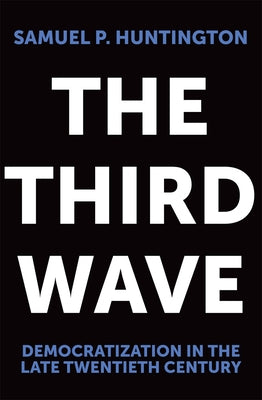 The Third Wave: Democratization in the Late 20th Centuryvolume 4 Paperback University of Oklahoma Press