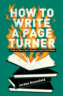 How to Write a Page Turner: Craft a Story Your Readers Can't Put Down by Rosenfeld, Jordan