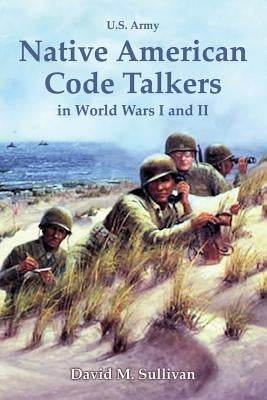 Native American Code Talkers in World Wars I and II by Sullivan, David