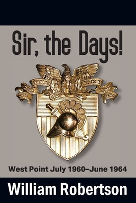 Sir, The Days! West Point July 1960 - June 1964 Paperback Outskirts Press