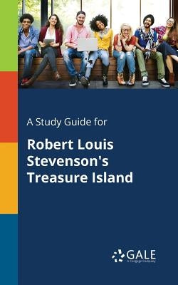 A Study Guide for Robert Louis Stevenson's Treasure Island by Gale, Cengage Learning