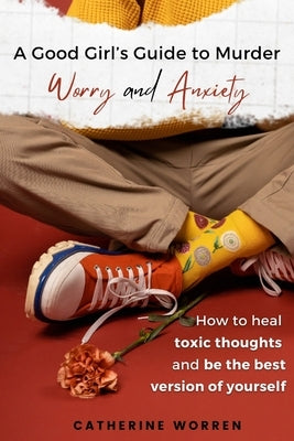 A Good Girl's Guide to Murder Worry and Anxiety Paperback Catherine Worren