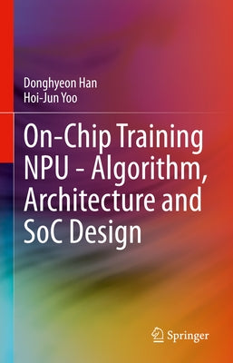 On-Chip Training Npu - Algorithm, Architecture and Soc Design by Han, Donghyeon