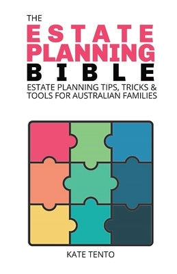 The Estate Planning Bible: Estate Planning Tips, Tricks & Tools for Families by Tento, Kate