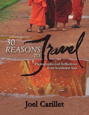 30 Reasons to Travel: Photographs and Reflections from Southeast Asia by Carillet, Joel