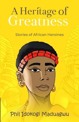 A Heritage of Greatness: Stories of African Heroines Paperback SW Advantage Resources