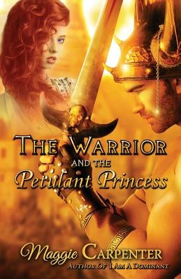 The Warrior and The Petulant Princess by Carpenter, Maggie