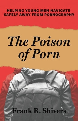 The Poison of Porn: Helping young men navigate safely away from pornography Paperback Frank Shivers Evangelistic Association