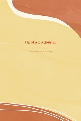 The Mastery Journal: The Intelligence of Self Mastery by Petrou Concha, Stella