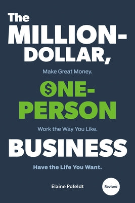 The Million-Dollar, One-Person Business, Revised: Make Great Money. Work the Way You Like. Have the Life You Want. by Pofeldt, Elaine