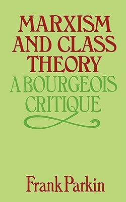 Marxism and Class Theory: A Bourgeois Critique Paperback Columbia University Press