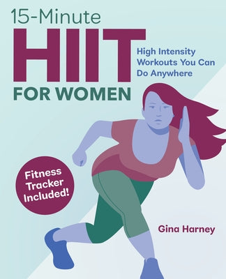 15-Minute Hiit for Women: High Intensity Workouts You Can Do Anywhere by Harney, Gina