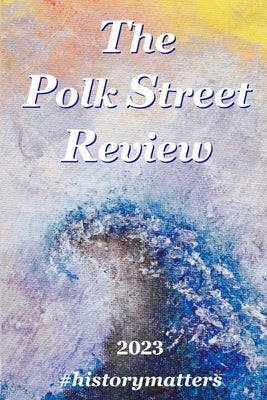 The Polk Street Review 2023: #historymatters Paperback Community Education Arts Press