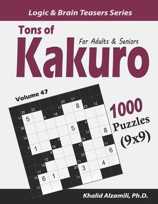 Tons of Kakuro for Adults & Seniors: 1000 Puzzles (9x9) Paperback Independently Published