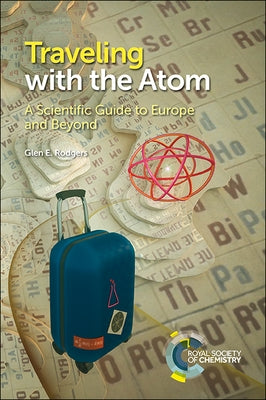 Traveling with the Atom: A Scientific Guide to Europe and Beyond Paperback Royal Society of Chemistry