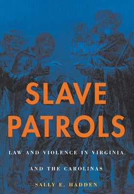 Slave Patrols: Law and Violence in Virginia and the Carolinas Paperback Harvard University Press