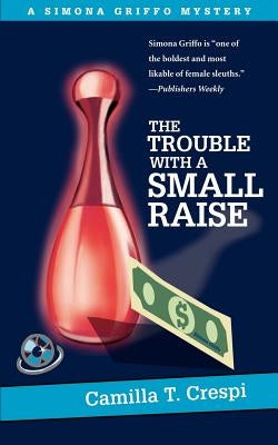 The Trouble With a Small Raise: A Simona Griffo Mystery by Crespi, Camilla T.