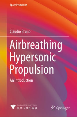 Airbreathing Hypersonic Propulsion: An Introduction by Bruno, Claudio