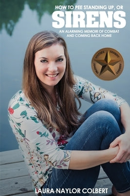 Sirens: How to Pee Standing Up-An Alarming Memoir of Combat and Coming Back Home Paperback Warriors Publishing Group