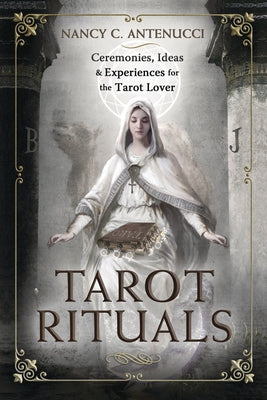 Tarot Rituals: Ceremonies, Ideas & Experiences for the Tarot Lover by Antenucci, Nancy C.