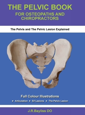 The Pelvic Book for Osteopaths and Chiropractors by Bayliss, John R.