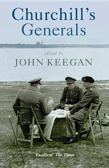 Churchill's Generals by Keegan, John Sir