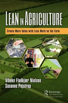 Lean in Agriculture: Create More Value with Less Work on the Farm by Fladkjaer Nielsen, Vibeke