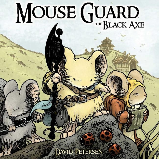 Mouse Guard Volume 3: The Black Axe: Volume 3 by Petersen, David