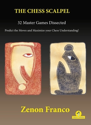 The Chess Scalpel - 32 Master Games Dissected: Predict the Moves and Maximize Your Chess Understanding Paperback Thinkers Publishing