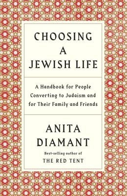 Choosing a Jewish Life, Revised and Updated: A Handbook for People Converting to Judaism and for Their Family and Friends by Diamant, Anita