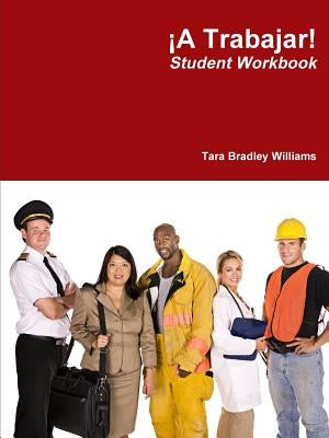 ¡A Trabajar! Student Workbook by Williams, Tara Bradley